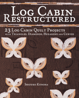 Log Cabin Restructured: 23 Log Cabin Quilt Projects with Triangles, Diamonds, Hexagons and Curves 1440241554 Book Cover