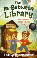 The In-Between Library: Nora and Max Dodge a Bullet B0H14TFCKY Book Cover