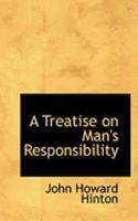 A Treatise on Man's Responsibility 0469034440 Book Cover