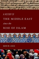 A History of the Middle East Since the Rise of Islam: From the Prophet Muhammad to the 21st Century 0197587143 Book Cover
