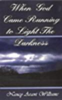 When God Came Running to Light the Darkness 1594536244 Book Cover