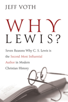 Why Lewis?: Seven Reasons Why C. S. Lewis Is the Second Most Influential Author in Modern Christian History 166671108X Book Cover