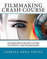 Filmmaking Crash Course: 30 Exercises for Educators, Students, and Filmmakers 1724640585 Book Cover