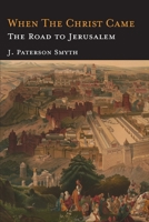 When the Christ Came-The Road to Jerusalem: The Bible for School and Home 1684223946 Book Cover
