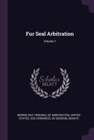 Appendix to the Case of the United States Before the Tribunal of Arbitration to Convene at Paris Under the Provisions of the Treaty Between the United ... Concluded February 29, 1892, Volume 1 1377461874 Book Cover