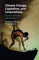 Climate Change, Capitalism, and Corporations: Processes of Creative Self-Destruction 1107435137 Book Cover