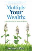 Multiply Your Wealth: Essential Secrets for Financial Freedom 0990713806 Book Cover