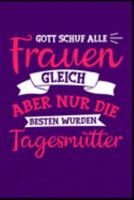 Gott schuf alle Frauen gleich aber nur die besten wurden Tagesmutter: Erzieherin Kindergarten Kinderkrippe Vorschule Tagesmutter Geschenk (6"x9") ... Notizbuch zum Reinschreiben (German Edition) 1691171018 Book Cover