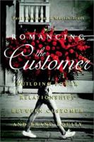 Romancing the Customer: Maximizing Brand Value Through Powerful Relationship Management 0471846155 Book Cover