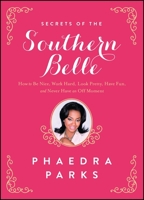 Secrets of the Southern Belle: How to Be Nice, Work Hard, Look Pretty, Have Fun, and Never Have an Off Moment 1476715459 Book Cover