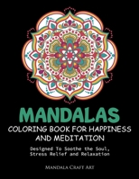 Mandalas Coloring Book For Happiness And Meditation: Designed To Soothe the Soul, Stress Relief and Relaxation ( 60 Unique Patterns With Different Styles For Adult And Beginners ) (Beautiful Designs) 1702516644 Book Cover