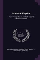 Practical Physics: A Laboratory Manual for Colleges and Technical Schools; Volume I 1146974612 Book Cover