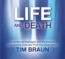 Life and Death: Inspirational Messages and Meditations to Overcome Grief and Find Your Inner Peace 1844096793 Book Cover