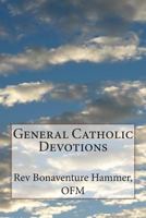 General Catholic Devotions: Large Print Edition 1505819946 Book Cover