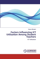 Factors Influencing ICT Utilization Among Student Teachers 3659523666 Book Cover
