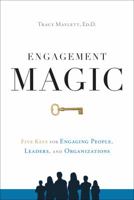 ENGAGEMENT MAGIC: Five Keys for Engaging People, Leaders, and Organizations 1626346178 Book Cover