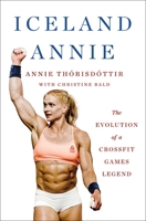 Iceland Annie: The Evolution of a CrossFit Games Legend 1250284147 Book Cover