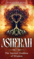 Asherah: The Ancient Goddess of Wisdom 1764036239 Book Cover