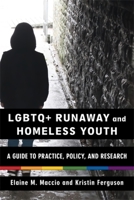 LGBTQ+ Runaway and Homeless Youth: A Guide to Practice, Policy, and Research 0231220715 Book Cover