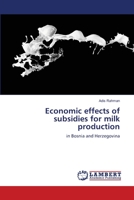 Economic effects of subsidies for milk production: in Bosnia and Herzegovina 3659514462 Book Cover