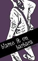 Blame it on Barbara 0615249353 Book Cover
