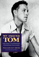 My Friend Tom: The Poet-Playwright Tennessee Williams 1617031755 Book Cover