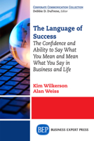 The Language of Success: The Confidence and Ability to Say What You Mean and Mean What You Say in Business and Life 1631573004 Book Cover