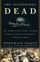 The Illustrious Dead: The Terrifying Story of How Typhus Killed Napoleon's Greatest Army 0307394050 Book Cover