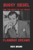 Bugsy Siegel and the Birth of Las Vegas: The Flamingo Dreams B0GY4B6L45 Book Cover