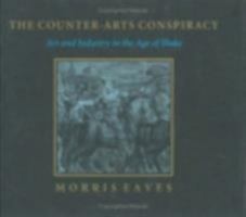 The Counter-Arts Conspiracy: Art and Industry in the Age of Blake 0801424895 Book Cover