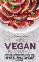 Easy Vegan Keto Recipes: Cook Mouthwatering Dishes And Lose Weight With Quick And Easy Recipes. A Complete Collection Of Breakfast Lunch And Dinner Recipes 1801478546 Book Cover