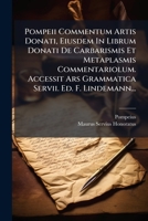Pompeii Commentum Artis Donati, Eiusdem In Librum Donati De Carbarismis Et Metaplasmis Commentariolum. Accessit Ars Grammatica Servii. Ed. F. Lindemann... 1274303214 Book Cover