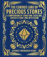 The Curious Lore of Precious Stones: A Compendium of Gemstone Folklore, Superstitions and Mysticism (Mystic Archives) 1398844861 Book Cover