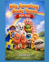 My Amazing Body Team Part Two: A New Journey Inside Your Body B0GNSCLZYF Book Cover
