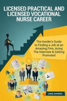 Licensed Practical and Licensed Vocational Nurse Career (Special Edition): The Insider's Guide to Finding a Job at an Amazing Firm, Acing the Interview & Getting Promoted 1530365201 Book Cover