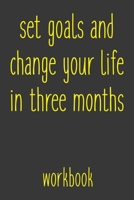 Set Goals And Change Your Life In Three Months Workbook: Take the Challenge! Write your Goals Daily for 3 months and Achieve Your Dreams Life! 1687290334 Book Cover