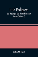 Irish Pedigrees; Or, The Origin And Stem Of The Irish Nation (Volume I) 9354485898 Book Cover