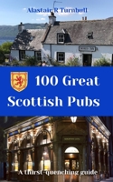 100 Great Scottish Pubs: A thirst quenching guide 1707194831 Book Cover