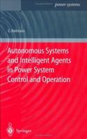 Autonomous Systems and Intelligent Agents in Power System Control and Operation (Power Systems) 3540402020 Book Cover