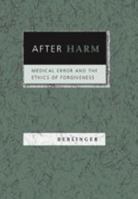 After Harm: Medical Error and the Ethics of Forgiveness 0801887690 Book Cover