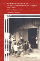 Practicing Biomedicine at the Albert Schweitzer Hospital 1913-1965 : Ideas and Improvisations 9004402675 Book Cover