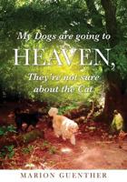 My Dogs Are Going to Heaven, They're Not Sure about the Cat 1498475396 Book Cover