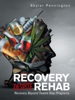 Recovery Despite Rehab: Recovery Beyond Twelve Step Programs 1982277297 Book Cover