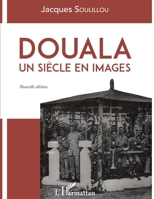 Douala: Un siècle en images Nouvelle édition (French Edition) 234313815X Book Cover