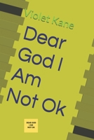 Dear God I Am Not Ok B0GSVTBDLR Book Cover