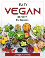 Easy Vegan Recipes: For Beginners 1804372447 Book Cover