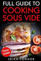 Full Guide to Cooking Sous Vide Recipes: op Techniques of Low-Temperature Cooking Processes 1974118010 Book Cover