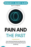Pain and the Past: How Adverse Experiences Rewire the Nervous System and Amplify Physical Suffering (The Pain Science Series) B0H23CLKH5 Book Cover