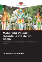 Maharishi Valmiki raconte la vie de Sri Rama: Lord Sri Rama Le Prince légendaire du Royaume du Kosala 6200858756 Book Cover