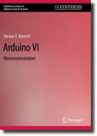 Arduino VI: Bioinstrumentation (Synthesis Lectures on Digital Circuits & Systems) 3031471296 Book Cover